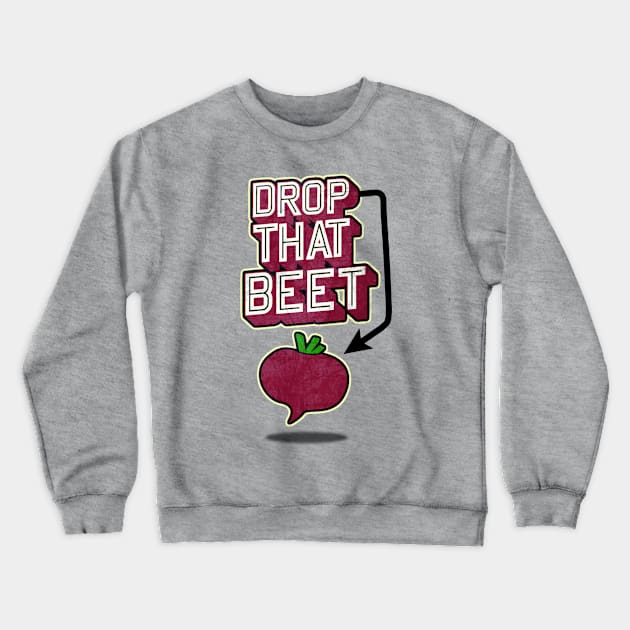 Drop That Beet Crewneck Sweatshirt by AlondraHanley